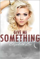 Give Me Something by Elizabeth Lee: NOOK Book Cover