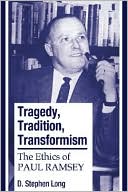 Tragedy, Tradition, Transformism: The Ethics of Paul Ramsey