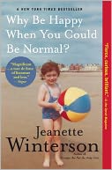 Why Be Happy When You Could Be Normal? by Jeanette Winterson: Book Cover