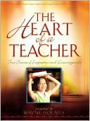 Heart of a Teacher: True Stories of Inspiration and Encouragement