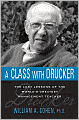 A Class with Drucker: The Lost Lessons of the World's Greatest Management Teacher