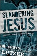 Slandering Jesus: Six Lies People Tell about the Man Who Said He Was God