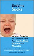 Bedtime Sucks: What to Do When You and Your Baby Are Cranky, Sleep-Deprived, and Miserable