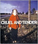 Cruel and Tender: The Real in the Twentieth-Century Photograph