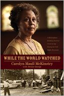 While the World Watched by Carolyn Maull McKinstry: Book Cover