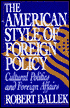 The American Style of Foreign Policy: Cultural Politics and Foreign Affairs