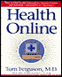 Health Online: The Complete Guide to Finding Health Information Support Groups, and Self-Help...