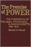 The Promise of Power: The Emergence of the Legal Profession in Massachusetts, 1760-1840