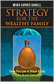 Strategy for the Wealthy Family: Seven Principles to Assure Riches to Riches Across Generations