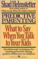 Predictive Parenting: What to Say When You Talk to Your Kids
