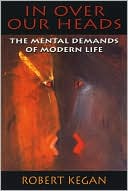 In Over Our Heads: The Mental Demands of Modern Life