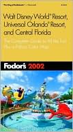 Fodor's Walt Disney World® Resort, Universal Orlando® Resort and Central Florida the Complete Guide to All the Fun, Plus a Pullout Color Map