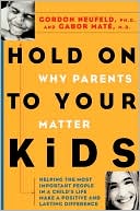 Hold On to Your Kids: Why Parents Matter