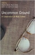 Uncommon Ground: A Celebration of Matt Cohen