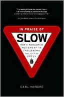 In Praise of Slow: How a Worldwide Movement Is Challenging the Cult of Speed