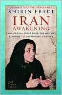 Iran Awakening: From Prison to Peace Prize: One Woman's Struggle at the Crossroads of History