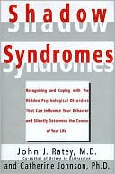 Shadow Syndromes: Recognizing and Coping with the Hidden Psychological Disorders That Can Influence Your Behavior and Silently Determine the Course of Your Life
