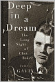 Deep in a Dream: The Long Night of Chet Baker