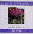 Morning Glories and Moonflowers: A Guide to Climbing, Trailing, and Cascading Plants