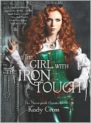 The Girl with the Iron Touch (Steampunk Chronicles Series) by Kady Cross: Book Cover