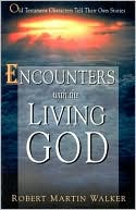 Encounters with the Living God: Old Testament Characters Tell Their Own Stories