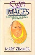 Sister Images: Guided Meditations from the Stories of Biblical Women