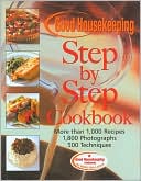 The Good Housekeeping Step-by-Step Cookbook: More Than 1,000 Recipes * 1,800 Photographs