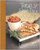Totally Dairy-Free Cooking: Delicious Recipes for People Who Are Lactose-Intolerant, and for a Healthier Way of Eating