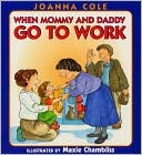 When Mommy and Daddy Go to Work