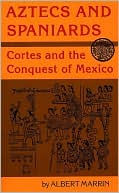 Aztecs and Spaniards: Cortes and the Conquest of Mexico