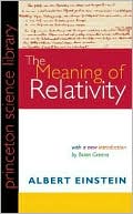 The Meaning of Relativity, Fifth Edition: Including the Relativistic Theory of the Non-Symmetric Field