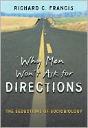 Why Men Won't Ask for Directions: The Seductions of Sociobiology