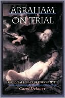 Abraham on Trial: The Social Legacy of Biblical Myth