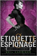 Etiquette and Espionage (Finishing School Series #1) by Gail Carriger: NOOK Book Cover