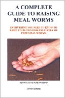 A Complete Guide to Raising Meal Worms by J. Lynn Currie: NOOK Book Cover