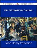 With the Zionists in Gallipoli - The Original Classic Edition by John Henry Patterson: NOOK Book Cover