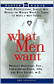 What Men Want: Three Professional Single Men Reveal to Women What It Takes to Make a Man Yours