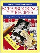 Scrapbooking with Recipes: Ideas for Making Keepsake Cookbooks