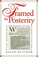 Framed for Posterity: The Enduring Philosophy of the Constitution