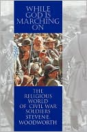 While God Is Marching On: The Religious World of Civil War Soldiers