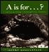 A Is for . . . ?: A Photographer's Alphabet of Animals