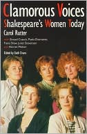 Clamorous Voices; Shakespeare's Women Today
