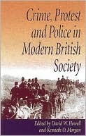 Crime, Protest and Police in Modern British Society: Essays in Memory of David J.V. Jones