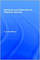Histories And Historians Of Hispanic America
