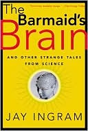 The Barmaid's Brain: And Other Strange Tales from Science