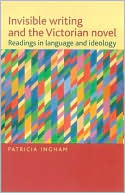 Invisible Writing and the Victorian Novel: Readings in Language and Ideology