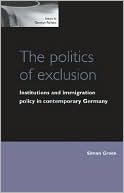 The Politics of Exclusion: Institutions and Immigration Policy in Contemporary Germany