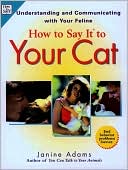How to Say It to Your Cat: Understanding and Communicating with Your Feline