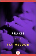 Praxis by Fay Weldon: NOOK Book Cover