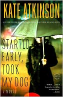 Started Early, Took My Dog (Jackson Brodie Series #4) by Kate Atkinson: NOOK Book Cover